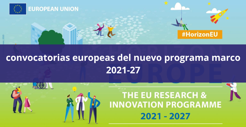 PUBLICADAS LAS PRIMERAS CONVOCATORIAS EUROPEAS DEL NUEVO PROGRAMA MARCO 2021 – 27
